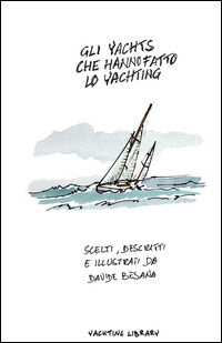 9788894209815 - Gli yacht che hanno fatto lo yachting. Ediz. illustrata