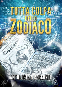 9788894210262 - Tutta colpa dello zodiaco
