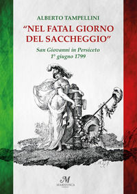 9788894212655 - Nel fatal giorno del saccheggio. San Giovanni in Persiceto 1° giugno 1799
