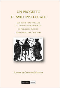 9788894213607 - Un progetto di sviluppo locale. Dal suino nero siciliano alla salciccia tradizionale di Palazzolo Acreide. Una storia lu