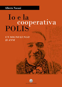 9788894213874 - Io e la cooperativa POLIS. Un sogno lungo 25 anni