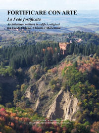 9788894218794 - Fortificare con l'arte. La fede fortificata. Architetture militari in edifici religiosi tra Val di Chiana, Chianti e Mar