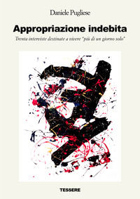 9788894219807 - Appropriazione indebita. Trenta interviste destinate a vivere «più di un giorno solo»