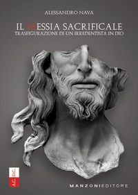 9788894221404 - Il Messia sacrificale. Trasfigurazione di un irredentista in Dio