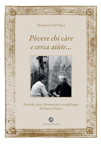 9788894231243 - Pòvere chi càre e cerca aiùte.... Proverbi, detti, filastrocche e scioglilingua del basso Cilento