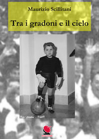9788894236583 - Tra i gradoni e il cielo