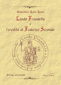 9788894236590 - Lando Frandella e l'eredità di Federico Secondo. Nuova ediz.