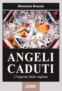 9788894237139 - Angeli caduti. L'inganno della ragione. Nuova ediz.