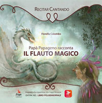 9788894245257 - Papà Papageno racconta Il flauto magico. Ediz. illustrata. Con app