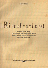 9788894245356 - Ricostruzioni. Quaderni d'altri tempi. Una critica al nostro metodo di studio leggendo tra le righe d'un quaderno di scu