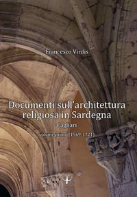 9788894252118 - Documenti sull'architettura religiosa in Sardegna. Cagliari. Vol. 1: 1569-1721