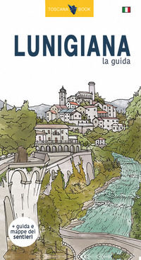 9788894253993 - Lunigiana, la guida. La storia, i castelli, le pievi, i borghi, i menhir, i sentieri della Lunigiana. Con carta. Ediz. i