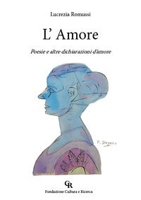 9788894254860 - L'Amore. Poesie e altre dichiarazioni d'amore