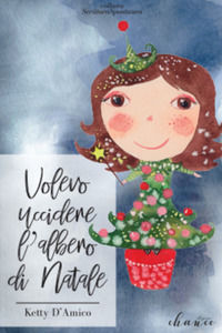 9788894256666 - Volevo uccidere l'albero di Natale