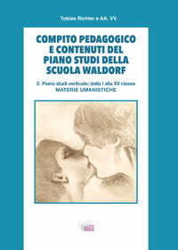 9788894291841 - Compito pedagogico e contenuti del piano studi della scuola Waldorf. Vol. 2: Piano studi verticale: dalla I alla XII cla