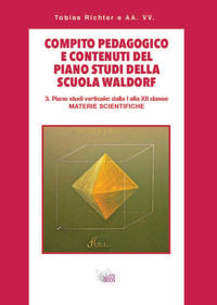 9788894291865 - Compito pedagogico e contenuti del piano studi della scuola Waldorf. Vol. 3: Piano studi verticale: dalla I alla XII cla
