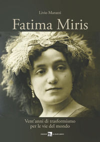 9788894292800 - Fatima Miris. Vent'anni di trasformismo per le vie del mondo