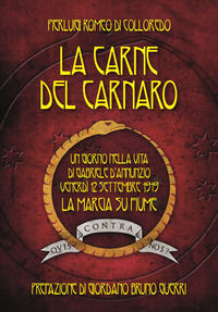 9788894292916 - La carne del Carnaro. Un giorno nella vita di Gabriele D'Annunzio: venerdì 12 Settembre 1919, la marcia su Fiume