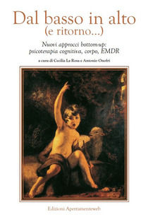 9788894293210 - Dal basso in alto (e ritorno...). Nuovi approcci bottom-up: psicoterapia cognitiva, corpo, EMDR