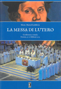 9788894301137 - La messa di Lutero. Conferenza e omelia (Firenze, 15-16 febbraio 1975). Nuova ediz.