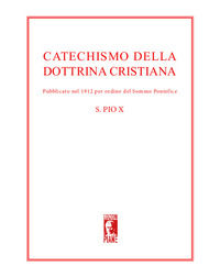 9788894301151 - Catechismo della dottrina cristiana. Pubblicato nel 1912 per ordine del sommo pontefice. Nuova ediz.