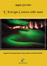 9788894305135 - L'energia cosmica nelle mani. Segreto di eterna giovinezza, la forza vitale nei trattamenti olistici