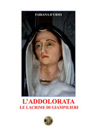 9788894306705 - L'Addolorata. Le lacrime di Giampilieri
