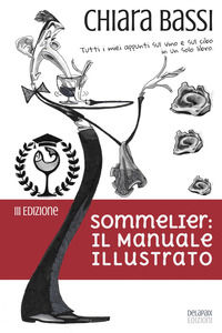 9788894307054 - Sommelier: il manuale illustrato. Tutti i miei appunti sul vino e sul cibo in un solo libro. Ediz. speciale