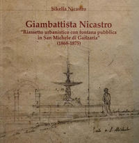 9788894316353 - Giambattista Nicastro. Riassetto urbanistico con fontana pubblica in San Michele di Ganzaria (1868-1875)