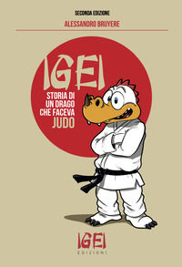 9788894324105 - Igei, storia di un drago che faceva judo. Ediz. illustrata