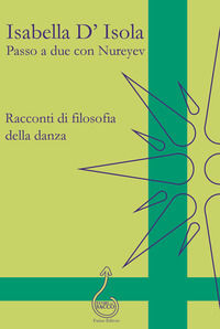 9788894336924 - Passo a due con Nureyev. Racconti di filosofia della danza