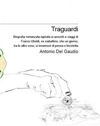 9788894348477 - Traguardi. Biografia romanzata ispirata a racconti e viaggi di Franco Uboldi, ex ciabattino, che un giorno, tra le altre