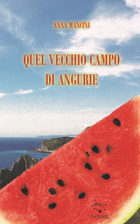 9788894349818 - Quel vecchio campo di angurie