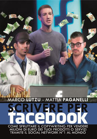 9788894386547 - Scrivere per Facebook. Come sfruttare il Copywriting per vendere milioni di euro dei tuoi prodotti o servizi tramite il