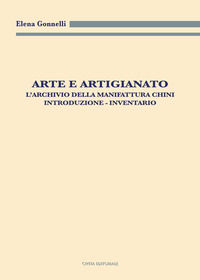 9788894399257 - Arte e artigianato. L'archivio della Manifattura Chini. Introduzione. Inventario