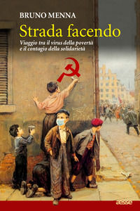 9788894409499 - Strada facendo. Viaggio tra il virus della povertà e il contagio della solidarietà
