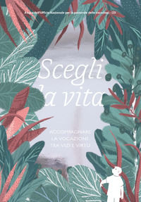 9788894411119 - Scegli la vita. Accompagnare la vocazione tra vizi e virtù