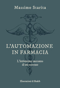 9788894412734 - L'automazione in farmacia. L'irriverente racconto di un successo
