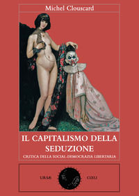 9788894414202 - Il capitalismo della seduzione. Critica della socialdemocrazia libertaria