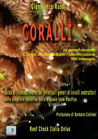 9788894425307 - Coralli. Guida al riconoscimento dei principali generi di coralli costruttori delle scogliere coralline della Regione In