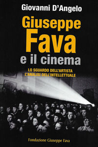 9788894431612 - Giuseppe Fava e il cinema. Lo sguardo dell'artista, l'analisi dell'intellettuale