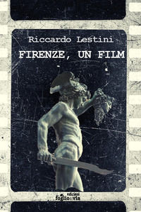 9788894434156 - Firenze, un film