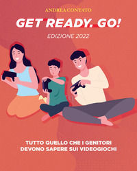 9788894441765 - Get Ready. Go!. Tutto quello che i genitori devono sapere sui videogiochi