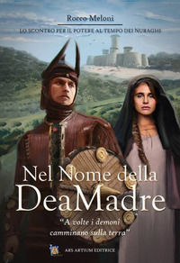 9788894444803 - Nel nome della dea madre. La lotta per il potere al tempo dei nuraghi