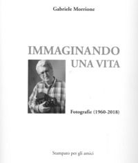 9788894455014 - Immaginando una vita. Fotografie (1960-2018). Ediz. illustrata