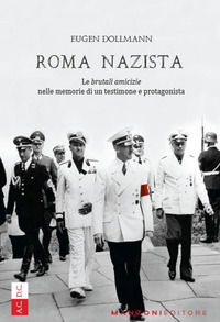 9788894459401 - Roma nazista. Le «brutali amicizie» nelle memorie di un testimone e protagonista