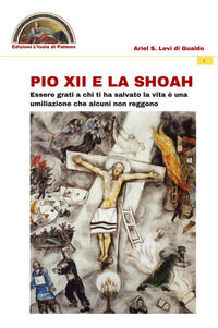 9788894463248 - Pio XII e la Shoah. Essere grati a chi ti ha salvato la vita è una umiliazione che alcuni non reggono