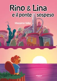 9788894467147 - Rino & Lina e il ponte sospeso