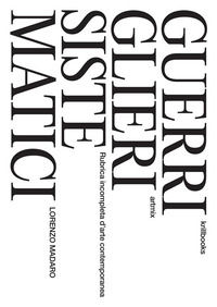 9788894477788 - Guerriglieri sistematici. Rubrica incompleta d'arte contemporanea