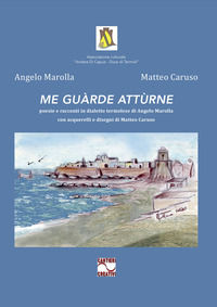 9788894479379 - Me guàrde attùrne. Poesie e racconti in dialetto termolese di Angelo Marolla con acquerelli e disegni di Matteo Caruso